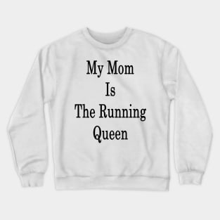 My Mom Is The Running Queen Crewneck Sweatshirt